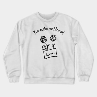 You Make Me Bloom. Cute Valentines Day Pun. Crewneck Sweatshirt